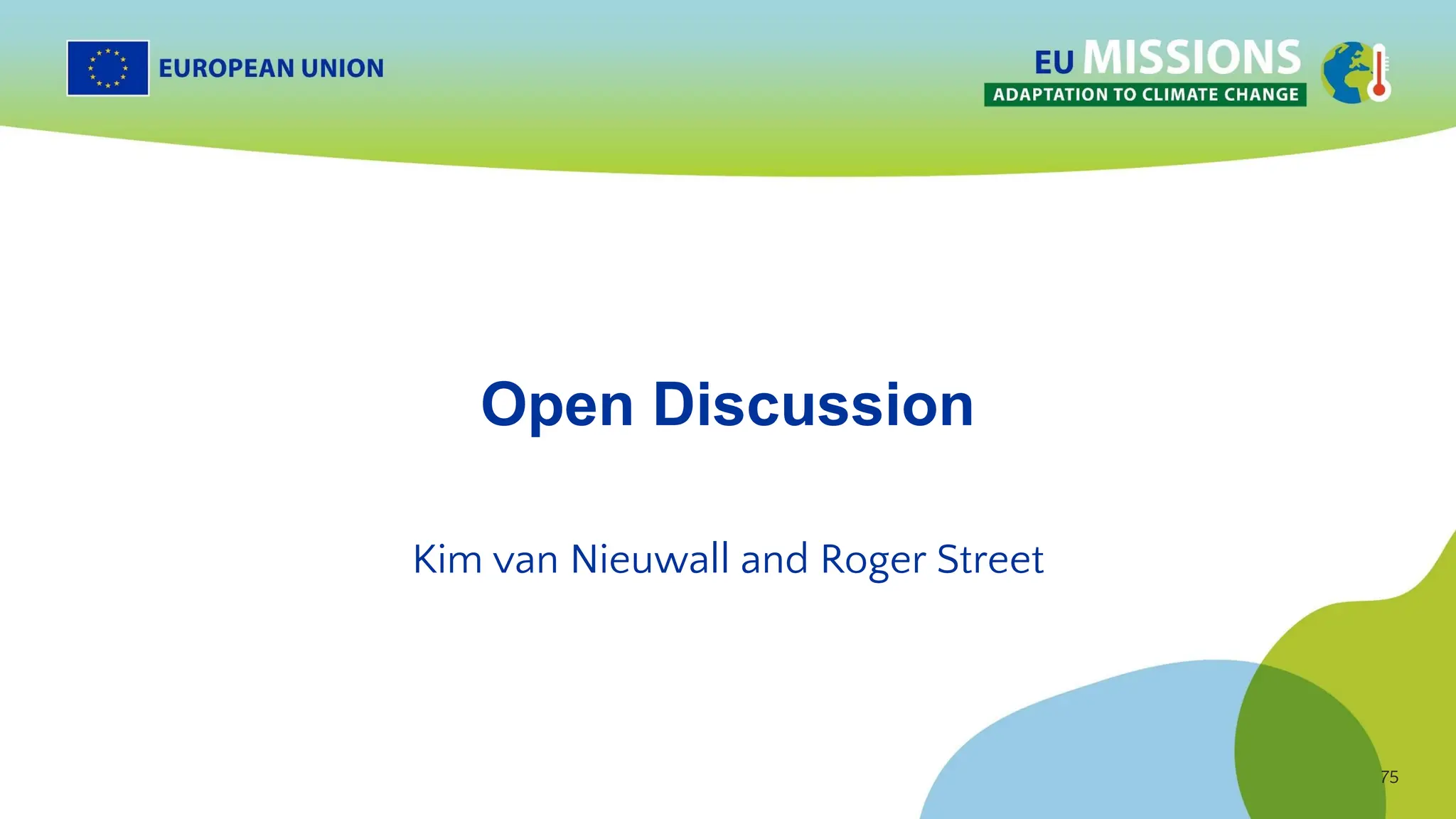 75
75
Open Discussion
Kim van Nieuwall and Roger Street
 