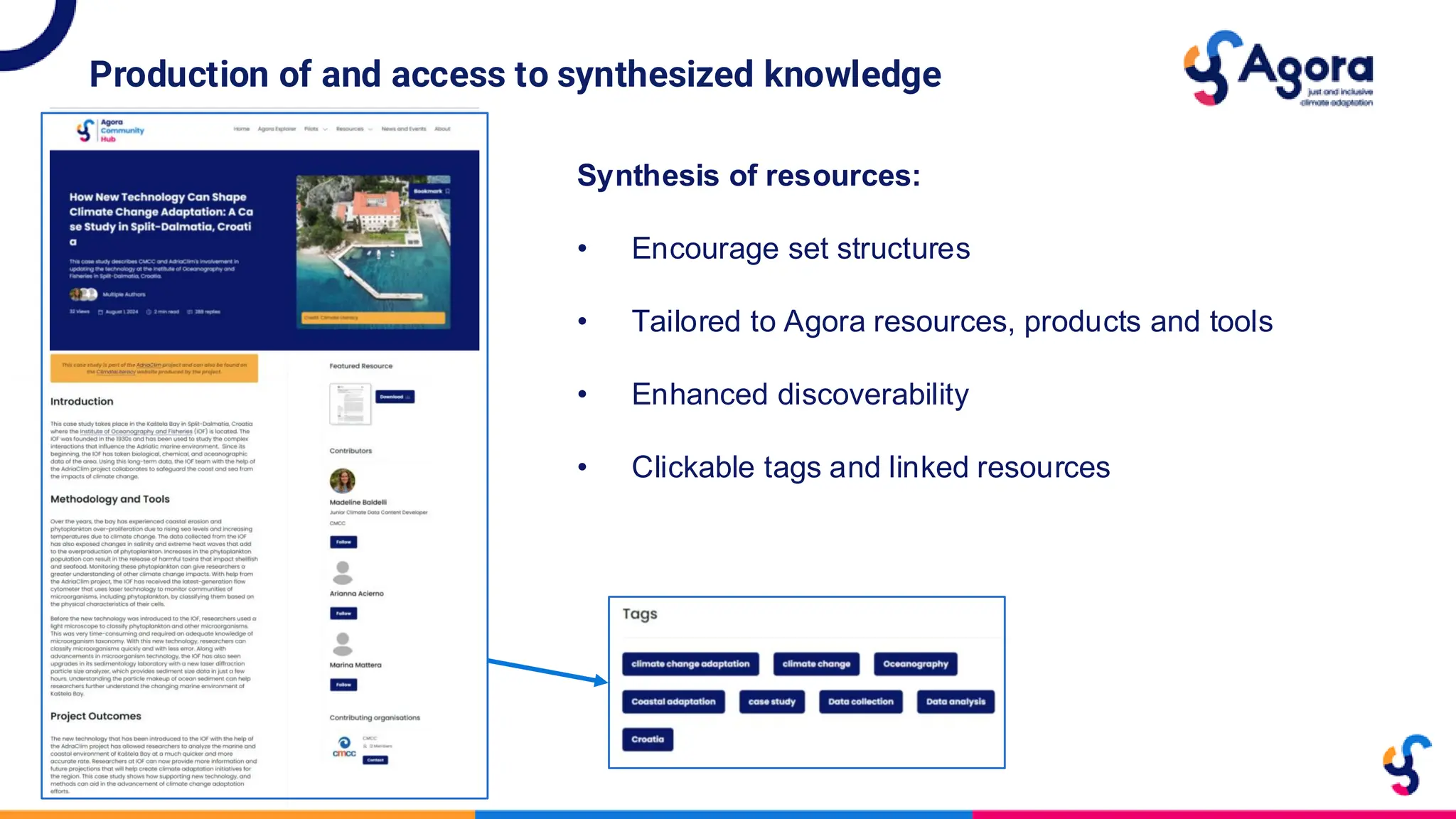 Production of and access to synthesized knowledge
Synthesis of resources:
• Encourage set structures
• Tailored to Agora resources, products and tools
• Enhanced discoverability
• Clickable tags and linked resources
 
