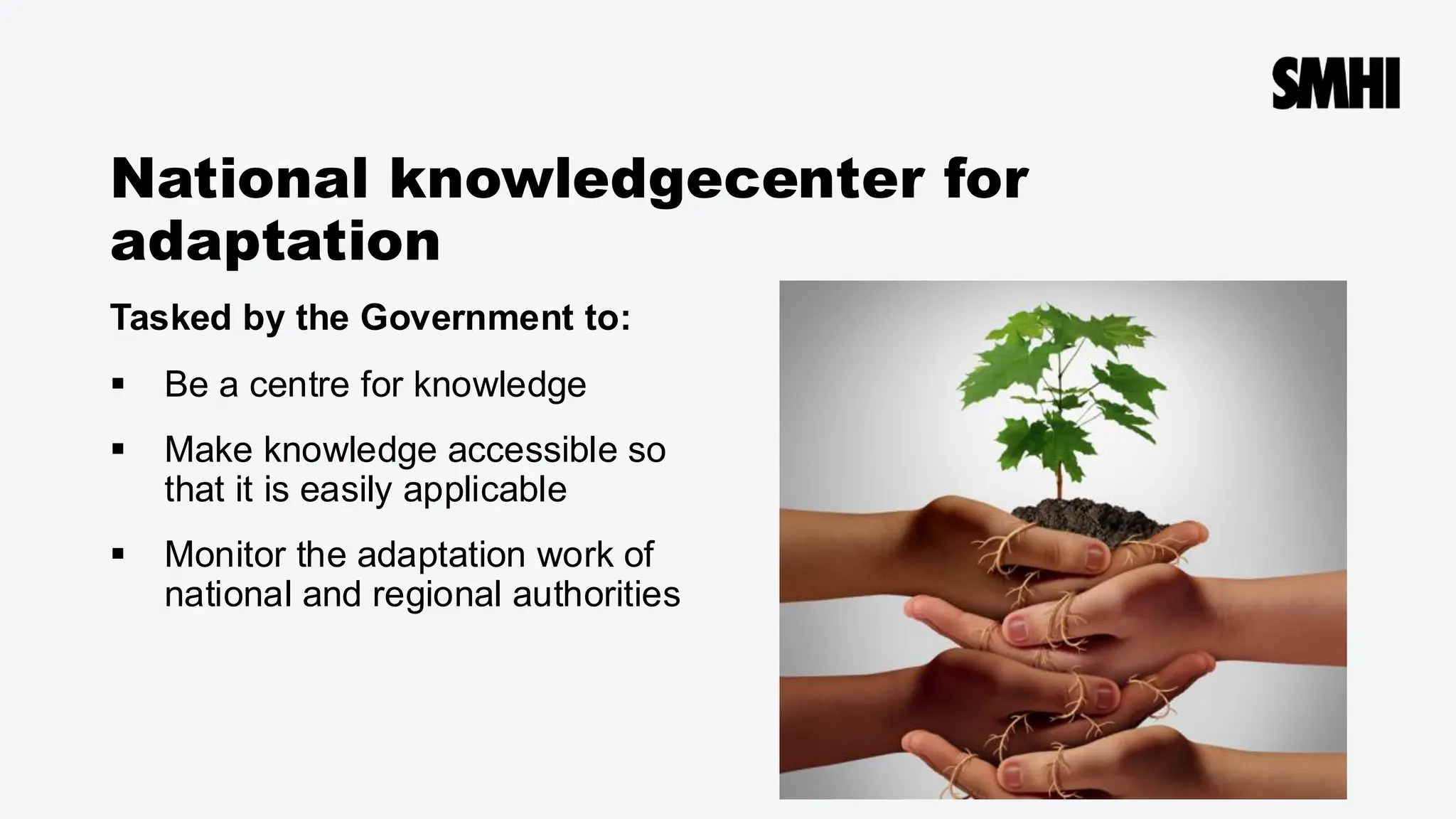 National knowledgecenter for
adaptation
Tasked by the Government to:
▪ Be a centre for knowledge
▪ Make knowledge accessible so
that it is easily applicable
▪ Monitor the adaptation work of
national and regional authorities
 