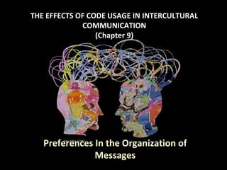 THE EFFECTS OF CODE USAGE IN INTERCULTURAL
COMMUNICATION
(Chapter 9)
Preferences In the Organization of
Messages
 