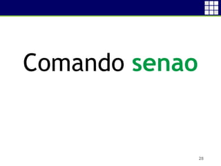Comando senao
28
 