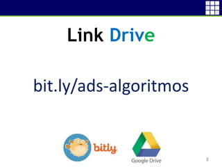 Link Drive
bit.ly/ads-algoritmos
2
 