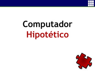 3
Computador
Hipotético
 