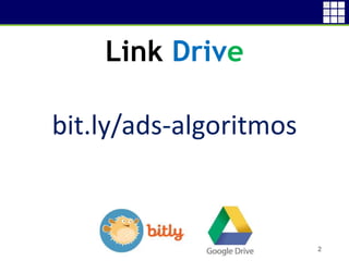 Link Drive
bit.ly/ads-algoritmos
2
 