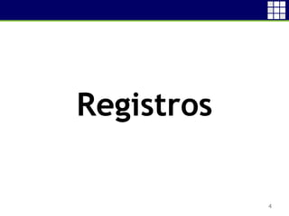 4
Registros
 