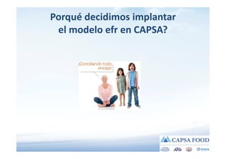 Porqué decidimos implantar
el modelo efr en CAPSA?

 