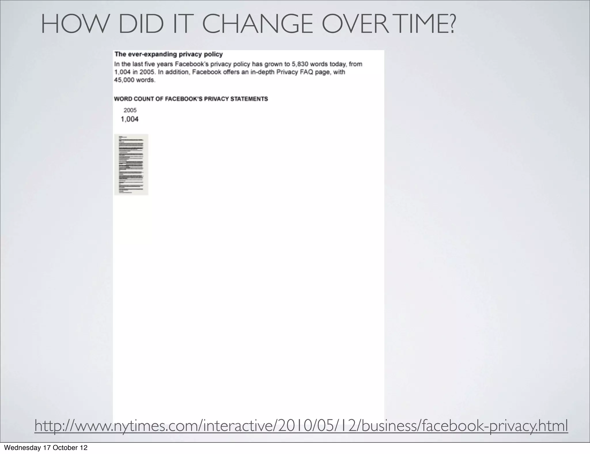 HOW DID IT CHANGE OVER TIME?




        http://www.nytimes.com/interactive/2010/05/12/business/facebook-privacy.html
Wednesday 17 October 12
 