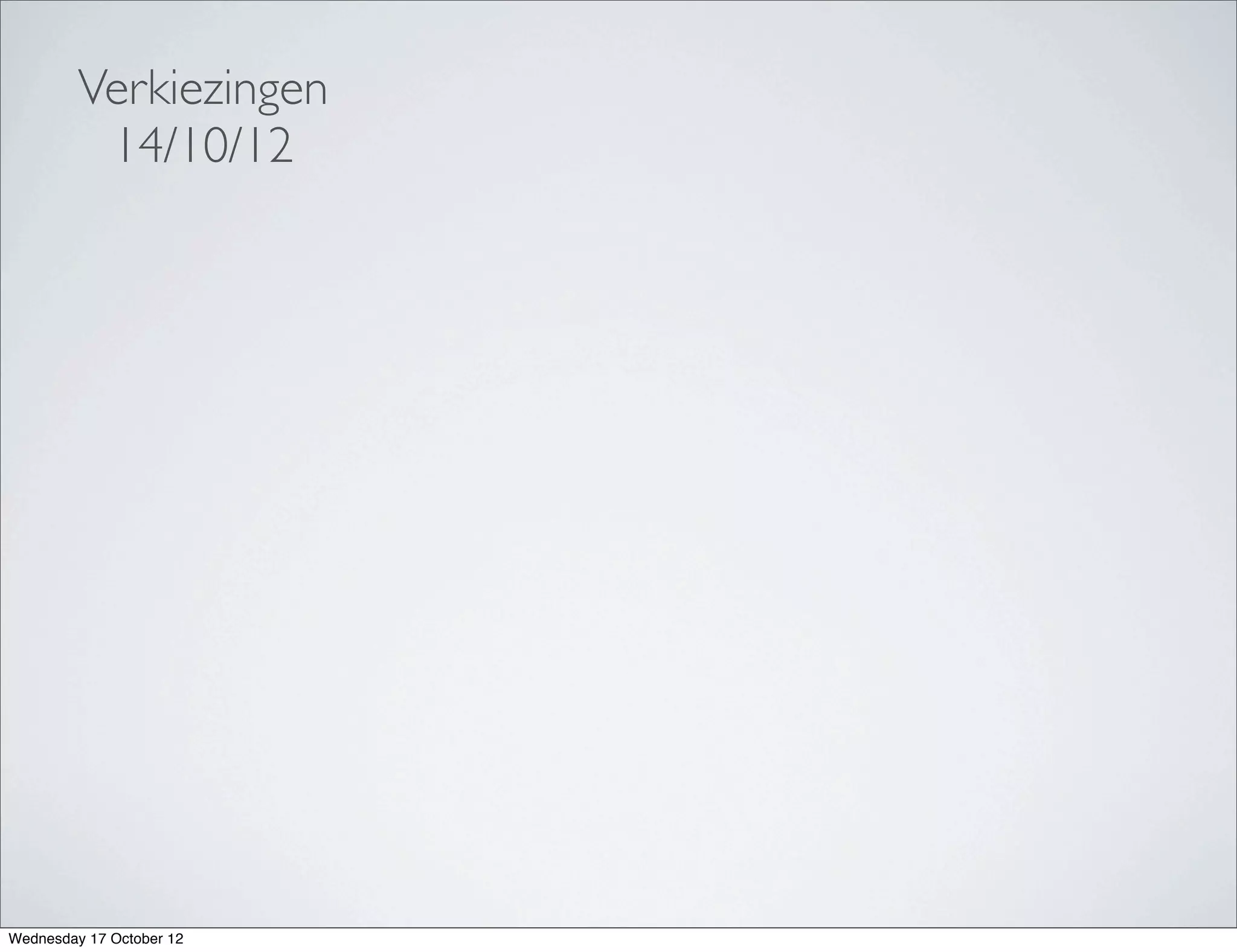 Verkiezingen
          14/10/12




Wednesday 17 October 12
 