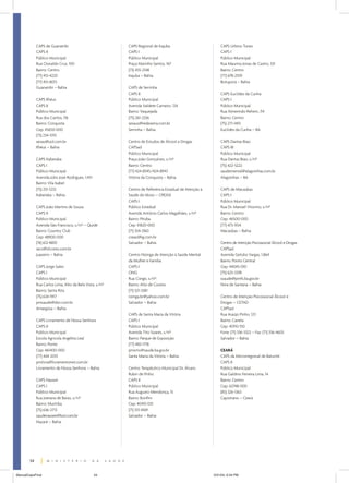 CAPS de Guanambi                            CAPS Regional de Irajuba                         CAPS Urbino Tunes
             CAPS II                                     CAPS I                                           CAPS I
             Público Municipal                           Público Municipal                                Público Municipal
             Rua Oswaldo Cruz, 100                       Praça Marinho Santos, 167                        Rua Maurina Jonas de Castro, 531
             Bairro: Centro                              (73) 455-2148                                    Bairro: Centro
             (77) 451-4220                               Irajuba – Bahia                                  (77) 678-2109
             (77) 451-8013                                                                                Botuporã – Bahia
             Guanambi – Bahia                            CAPS de Serrinha
                                                         CAPS II                                          CAPS Euclides da Cunha
             CAPS Ilhéus                                 Público Municipal                                CAPS I
             CAPS II                                     Avenida Valdete Carneiro, 124                    Público Municipal
             Público Municipal                           Bairro: Vaquejada                                Rua Almerindo Rehem, 114
             Rua dos Carilos, 116                        (75) 261-2336                                    Bairro: Centro
             Bairro: Conquista                           sesaus@redeserra.com.br                          (75) 271-1410
             Cep: 45650-000                              Serrinha – Bahia                                 Euclides da Cunha – BA
             (73) 234-5110
             sesau@uol.com.br                            Centro de Estudos de Álcool e Drogas             CAPS Dantas Biao
             Ilhéus – Bahia                              CAPSad                                           CAPS III
                                                         Público Municipal                                Público Municipal
             CAPS Itaberaba                              Praça João Gonçalves, s/nº                       Rua Dantas Biao, s/nº
             CAPS I                                      Bairro: Centro                                   (75) 422-5222
             Público Municipal                           (77) 424-8545/424-8943                           saudemental@alagoinhas.com.br
             Avenida Júlio José Rodrigues, 1.451         Vitória da Conquista – Bahia                     Alagoinhas – BA
             Bairro: Vila Isabel
             (75) 251-1233                               Centro de Referência Estadual de Atenção à       CAPS de Macaúbas
             Itaberaba – Bahia                           Saúde do Idoso – CREASI                          CAPS I
                                                         CAPS I                                           Público Municipal
             CAPS João Martins de Souza                  Público Estadual                                 Rua Dr. Manoel Vitorino, s/nº
             CAPS II                                     Avenida Antônio Carlos Magalhães, s/nº           Bairro: Centro
             Público Municipal                           Bairro: Pituba                                   Cep: 46500-000
             Avenida São Francisco, s/nº – Quidé         Cep: 41820-000                                   (77) 473-1104
             Bairro: Country Club                        (71) 354-3160                                    Macaúbas – Bahia
             Cep: 48900-000                              creasi@ig.com.br
             (74) 612-8810                               Salvador – Bahia                                 Centro de Atenção Psicossocial Álcool e Drogas
             secs@silcores.com.br                                                                         CAPSad
             Juazeiro – Bahia                            Centro Nizinga de Atenção à Saúde Mental         Avenida Getúlio Vargas, 1.864
                                                         da Mulher e Família                              Bairro: Ponto Central
             CAPS Jorge Sales                            CAPS I                                           Cep: 44045-010
             CAPS I                                      ONG                                              (75) 625-3378
             Público Municipal                           Rua Congo, s/nº                                  ssaude@pmfs.ba.gov.br
             Rua Carlos Lima, Alto da Bela Vista, s/nº   Bairro: Alto de Coutos                           Feira de Santana – Bahia
             Bairro: Santa Rita                          (71) 521-3381
             (75) 634-1917                               nzinga.br@yahoo.com.br                           Centro de Atenção Psicossocial Álcool e
             pmsaude@dsn.com.br                          Salvador – Bahia                                 Drogas – CETAD
             Amargosa – Bahia                                                                             CAPSad
                                                         CAPS de Santa Maria da Vitória                   Rua Araújo Pinho, 123
             CAPS Livramento de Nossa Senhora            CAPS I                                           Bairro: Canela
             CAPS II                                     Público Municipal                                Cep: 40110-150
             Público Municipal                           Avenida Tito Soares, s/nº                        Fone: (71) 336-3322 – Fax: (71) 336-4605
             Escola Agrícola Angelita Leal               Bairro: Parque de Exposição                      Salvador – Bahia
             Bairro: Ponte                               (77) 483-1718
             Cep: 461400-000                             pmsmv@saude.ba.gov.br                            CEARÁ
             (77) 444-2013                               Santa Maria da Vitória – Bahia                   CAPS da Microrregional de Baturité
             pmlivra@livramentonet.com.br                                                                 CAPS II
             Livramento de Nossa Senhora – Bahia         Centro Terapêutico Municipal Dr. Álvaro          Público Municipal
                                                         Rubin de Pinho                                   Rua Galdino Ferreira Lima, 14
             CAPS Nazaré                                 CAPS II                                          Bairro: Centro
             CAPS I                                      Público Municipal                                Cep: 62748-000
             Público Municipal                           Rua Augusto Mendonça, 15                         (85) 326-1363
             Rua Joerana de Baixo, s/nº                  Bairro: Bonfim                                   Capistrano – Ceará
             Bairro: Muritiba                            Cep: 40415-031
             (75) 636-2713                               (71) 313-4169
             saudenazare@bol.com.br                      Salvador – Bahia
             Nazaré – Bahia




        54


ManualCapsFinal                                    54                                                 5/31/04, 6:34 PM
 