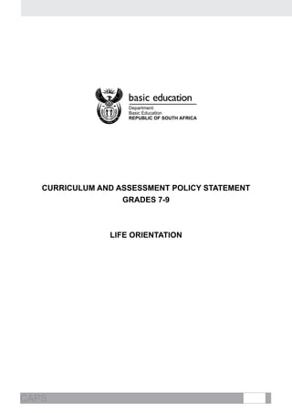 CAPS
Curriculum and Assessment Policy Statement
GRADES 7-9
LIFE ORIENTATION
 