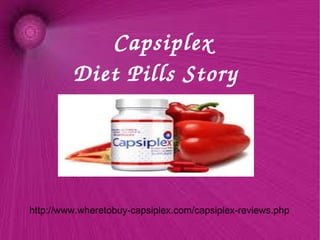 Capsiplex
Diet Pills Story  
http://www.wheretobuy-capsiplex.com/capsiplex-reviews.php
 