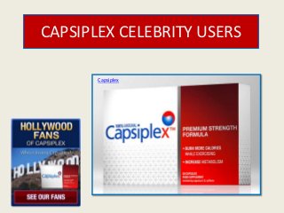 CAPSIPLEX CELEBRITY USERS

       Capsiplex
 