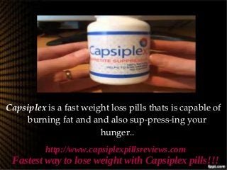 Capsiplex is a fast weight loss pills thats is capable of 
     burning fat and and also sup­press­ing your 
                        hunger..
          http://www.capsiplexpillsreviews.com
 Fastest way to lose weight with Capsiplex pills!!!
 