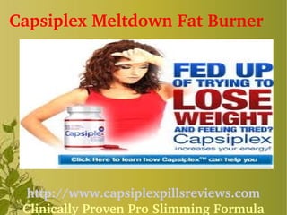 Capsiplex Meltdown Fat Burner




  http://www.capsiplexpillsreviews.com
 Clinically Proven Pro Slimming Formula
 
