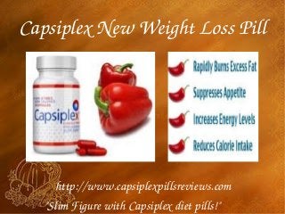 Capsiplex New Weight Loss Pill




     http://www.capsiplexpillsreviews.com
   "Slim Figure with Capsiplex diet pills!"
 