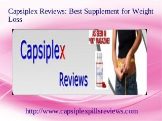 Capsiplex Reviews: Best Supplement for Weight
Loss




     http://www.capsiplexpillsreviews.com
 