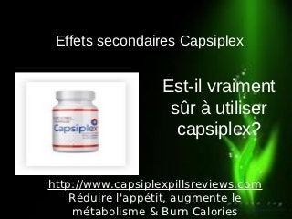 Effets secondaires Capsiplex


                   Est-il vraiment
                    sûr à utiliser
                     capsiplex?

http://www.capsiplexpillsreviews.com
    Réduire l'appétit, augmente le
    métabolisme & Burn Calories
 