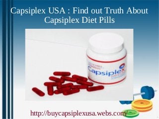 Capsiplex USA : Find out Truth About
         Capsiplex Diet Pills




     http://buycapsiplexusa.webs.com/
 