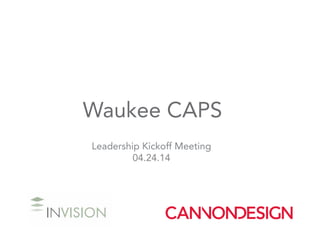 Waukee CAPS
Leadership Kickoff Meeting
04.24.14
 