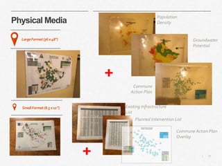 37|
Physical Media
LargeFormat(36x48”)
SmallFormat(8.5x11”)
Population
Density
Groundwater
Potential
Commune
Action Plan
Existing Infrastructure
List
Planned Intervention List
Commune Action Plan
Overlay
 