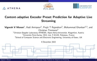 Content-adaptive Encoder Preset Prediction for Adaptive Live
Streaming
Vignesh V Menon1, Hadi Amirpour1, Prajit T Rajendra...