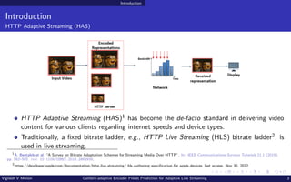 Introduction
Introduction
HTTP Adaptive Streaming (HAS)
HTTP Adaptive Streaming (HAS)1 has become the de-facto standard in...