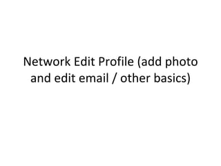 Network Edit Profile (add photo and edit email / other basics) 