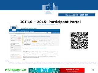 Horizon 2020 – LEIT-ICT
13
ICT 10 – 2015 Participant Portal
http
://ec.europa.eu/research/participants/portal/desktop/en/opportunities/h2020/topics/9082-ic
 
