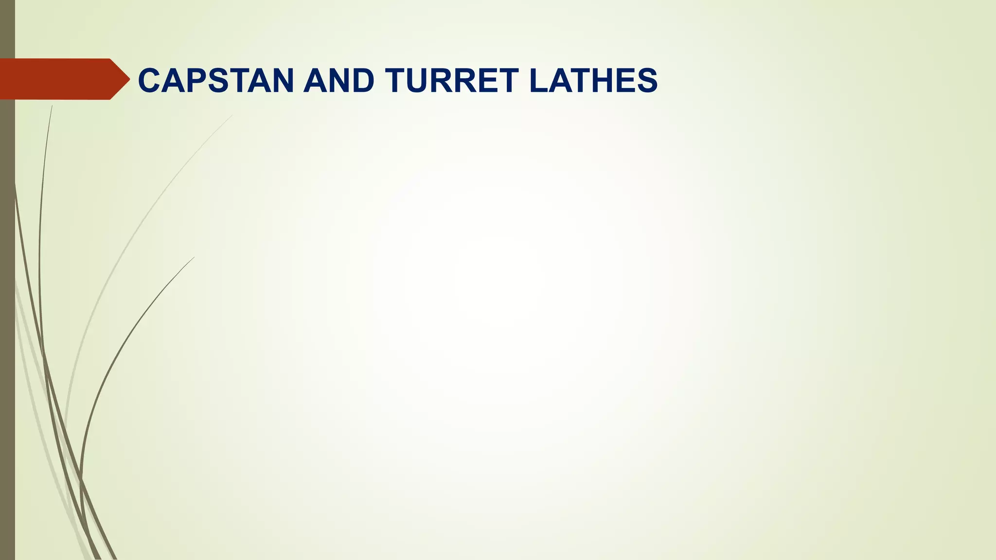 CAPSTAN AND TURRET LATHES AND DIFFERENCES BY POLAYYA CHINTADA PPT