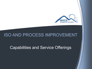 ISO AND PROCESS IMPROVEMENT  Capabilities and Service Offerings 