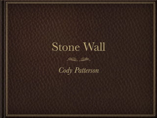 Stone Wall
 Cody Patterson
 