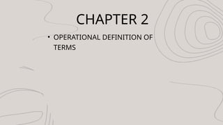 CHAPTER 2
? OPERATIONAL DEFINITION OF
TERMS
 