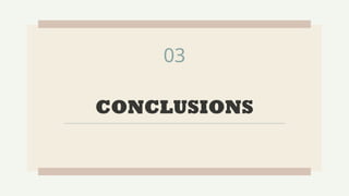 CONCLUSIONS
03
 