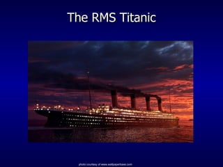 The RMS Titanic photo courtesy of www.wallpaperbase.com  