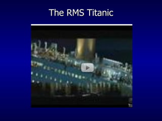 The RMS Titanic 