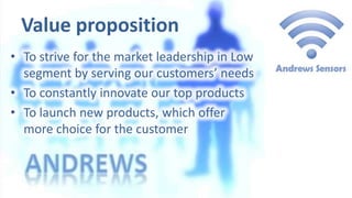 Value proposition
• To strive for the market leadership in Low
segment by serving our customers’ needs
• To constantly inn...
