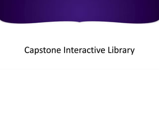 Capstone Interactive Library
 