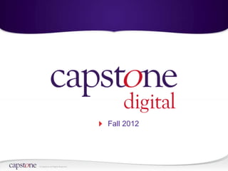 Fall 2012




© Capstone All Rights Reserved.
 