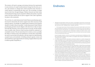 The mission will need to manage real tensions between the requirement,
in some instances, for rapid transformational change from the status quo ex       Endnotes
ante, and resistance to change from certain powerful actors who have a
vested interest in maintaining the status quo. The ownership of change
must be built, ﬁrst, through dialogue. Political, ﬁnancial and other forms
of international leverage may be required to inﬂuence the parties on speciﬁc
issues, but those should only be used in support of the wider aspirations
for peace in the community.

The activities of a multi-dimensional United Nations peacekeeping opera-
tion must be informed by the need to support and, where necessary, build
                                                                                  1   Although the United Nations Charter gives primary responsibility to the Security Council for the
national capacity. Accordingly, any displacement of national or local capacity        maintenance of international peace and security, General Assembly resolution 377 (V) of 3 November
should be avoided wherever possible. A multi-dimensional United Nations               1950, also known as the “Uniting for Peace” resolution, states that:

peacekeeping operation may be obliged, in the short-term, to take on impor-           “. . . if the Security Council, because of lack of unanimity of the permanent members, fails to exercise its pri-
tant state-like functions, such as the provision of security and the mainte-          mary responsibility for the maintenance of international peace and security in any case where there appears to
                                                                                      be a threat to the peace, breach of the peace, or act of aggression, the General Assembly shall consider the matter
nance of public order. However, these functions should be conducted in a              immediately with a view to making appropriate recommendations to Members for collective measures, includ-
consultative manner. The aim must always be to restore, as soon as possible,          ing in the case of a breach of the peace or act of aggression, the use of armed force when necessary, to maintain

the ability of national actors and institutions to assume their responsibili-         or restore international peace and security.”

ties and to exercise their full authority, with due respect for internationally       General Assembly resolution 1000 (ES-1) of 5 November 1956 authorizing the establishment of the
                                                                                      First United Nations Emergency Force (UNEF I) was adopted under procedure established by the
accepted norms and standards. In building national capacity, women and
                                                                                      “Uniting for Peace” resolution.
men should have equal opportunities for training. Targeted efforts may need       2   It is widely recognized that the international community’s objectives in countries emerging from
to address gender inequalities.                                                       conﬂict will be better served if women and girls are protected and if arrangements are put in place
                                                                                      to allow for the full participation of women in the peace process. Security Council resolution 1325
                                                                                      (2000) on women, peace and security therefore calls on all United Nations peacekeeping operations
                                                                                      to mainstream gender issues into operational activities.
                                                                                  3   Security Council resolution 1612 (2005) stresses the responsibility of United Nations peacekeeping
                                                                                      operations to ensure a coordinated response to children and armed conﬂict concerns and to monitor
                                                                                      and report to the Secretary-General. Under resolution 1612 (2005) the Secretary-General is required
                                                                                      to ensure that the need for, and the number and roles of Child Protection Advisers are systemati-
                                                                                      cally assessed during the preparation of each United Nations peacekeeping operation. In United
                                                                                      Nations peacekeeping operations where there are country monitoring and reporting Task Forces on
                                                                                      CAAC, these are headed by the Special Representative of the Secretary-General (SRSG).
                                                                                  4   Security Council resolution 1674 (2006) reafﬁrms the Council’s commitment to ensuring that the
                                                                                      mandates of peacekeeping operations, where appropriate and on a case-by-case basis, include pro-
                                                                                      visions regarding: (i) the protection of civilians, particularly those under imminent threat of physical
                                                                                      danger within their zones of operation, (ii) the facilitation of the provision of humanitarian assis-
                                                                                      tance, and (iii) the creation of conditions conducive to the voluntary, safe, digniﬁed and sustainable
                                                                                      return of refugees and internally displaced persons.




40   |   UNITED NATIONS PEACEKEEPING OPERATIONS                                                                                                                              PART I ENDNOTES        |   41
 