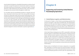 toward national development, and apolitical humanitarian assistance based
exclusively on impartial response to assessed need, aimed at saving lives,          Chapter 8
alleviating suffering and maintaining or restoring the dignity of people
affected by conﬂict. Maintaining this distinction better assures humanitar-
ian agencies safe and secure access throughout a conﬂict zone.                      Supporting and Sustaining United Nations
                                                                                    Peacekeeping Operations
It is incumbent upon the peacekeeping operation to regularly meet and
share information with all actors and, to the extent possible, harmonize
activities by seeking their input into the mission’s planning process. This
includes the sharing of non-operationally sensitive geospatial data. The mis-
sion may also be requested to assist with large-scale humanitarian responses
in extremis. For this eventuality, the MLT, through the DSRSG/HC/RC,            8.1 United Nations Logistics and Administration
should seek to establish effective information sharing and coordination mech-   As discussed in Chapter 2, United Nations peacekeeping operations have
anisms to ensure maximum coherence and to prevent any adverse impact on         evolved to encompass a wide range of mandated tasks. The administrative,
humanitarian and development operations. Due to the high turnover of some       logistical and other specialized support arrangements for United Nations
mission personnel, coordination arrangements and induction programmes           peacekeeping operations are crucial for the effective implementation of
should be designed to minimize the burden on partner organizations.             these tasks. The relationship between the military, police, substantive civil-
                                                                                ian and support components of a United Nations peacekeeping operation is,
                                                                                therefore, of crucial importance.

                                                                                At the United Nations Headquarters level, DFS is responsible for delivering
                                                                                dedicated support to United Nations ﬁeld operations, including personnel,
                                                                                ﬁnance, ﬁeld procurement, logistical, communications, information tech-
                                                                                nology, and other administrative and general management issues. In the
                                                                                ﬁeld, the support component of a United Nations peacekeeping operation
                                                                                provides administrative and logistic support services that enable the mis-
                                                                                sion to carry out its core functions in an effective, coordinated and timely
                                                                                manner, consistent with the regulations and procedures prescribed by the
                                                                                United Nations.

                                                                                Mission assets are distributed to all mission components on an equitable
                                                                                basis, depending on functional need and assessed priorities. Delivering
                                                                                common support services is part of the administrative functions of a United
                                                                                Nations peacekeeping operation and falls under the responsibility of the


74   |   UNITED NATIONS PEACEKEEPING OPERATIONS                                                                                            PART III CHAPTER 8   |   75
 