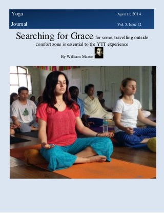 Searching for Grace: for some, travelling outside
comfort zone is essential to the YTT experience
By William Martin
Yoga April 11, 2014
Journal Vol. 5, Issue 12
 