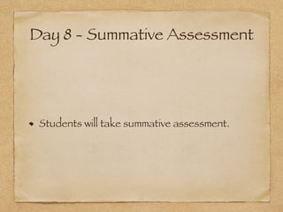 Day 8 - Summative Assessment
Students will take summative assessment.
 