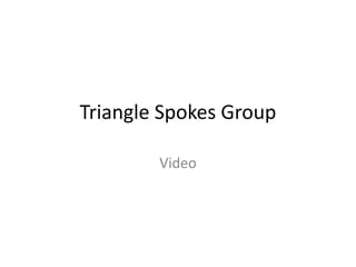 Triangle Spokes Group Video 