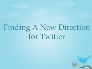 Finding A New Direction for Twitter 