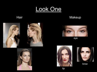 Look One
Hair Makeup
eye
lip
brow
 