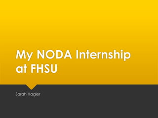 My NODA Internship
at FHSU
Sarah Hagler
 