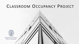 1
CLASSROOM OCCUPANCY PROJECT