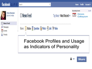 Facebook Profiles and Usage
as Indicators of Personality
20 Honors
Colloquium
 