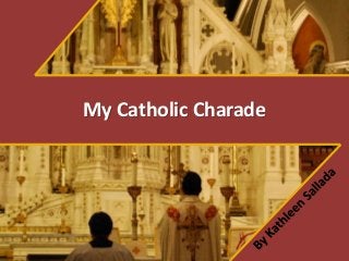 My Catholic Charade
 