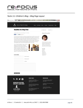 ____________________________________________________________________________________________________
___________________________________________________________________________
re:focus | 15 walcott st | new york mills, ny 13417 | (315) 404-9968 page 66
Tactic 3.1: Children's Blog – Blog Page Layout
 